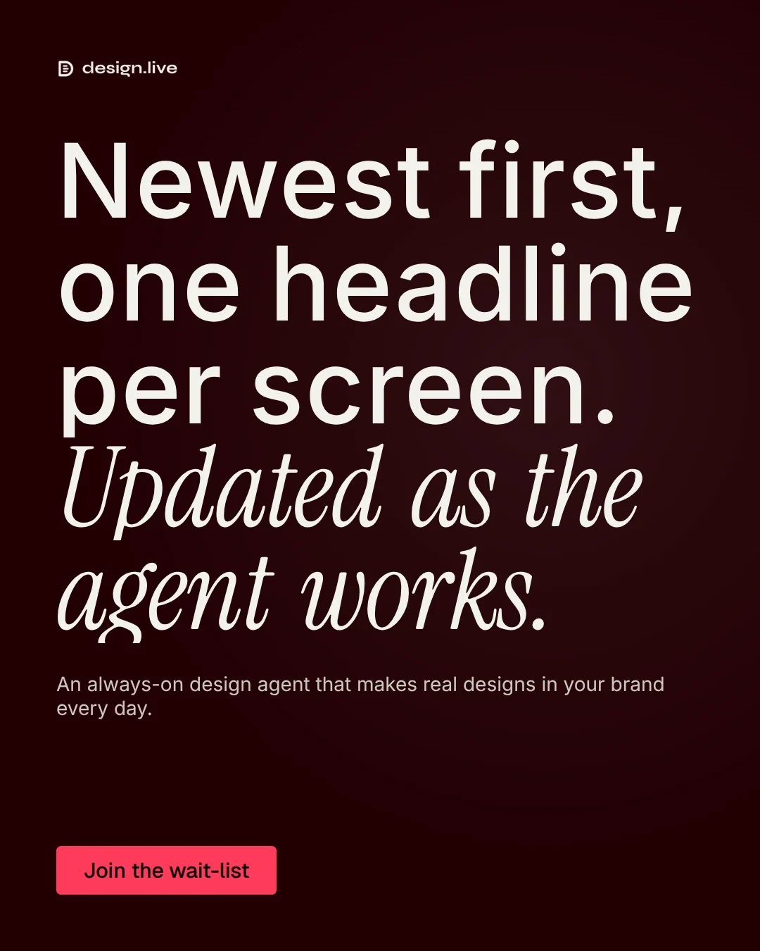 Video for design.live: "Newest first, one headline per screen. Updated as the agent works.". Doc motion loop, 8.0 s, dark palette.