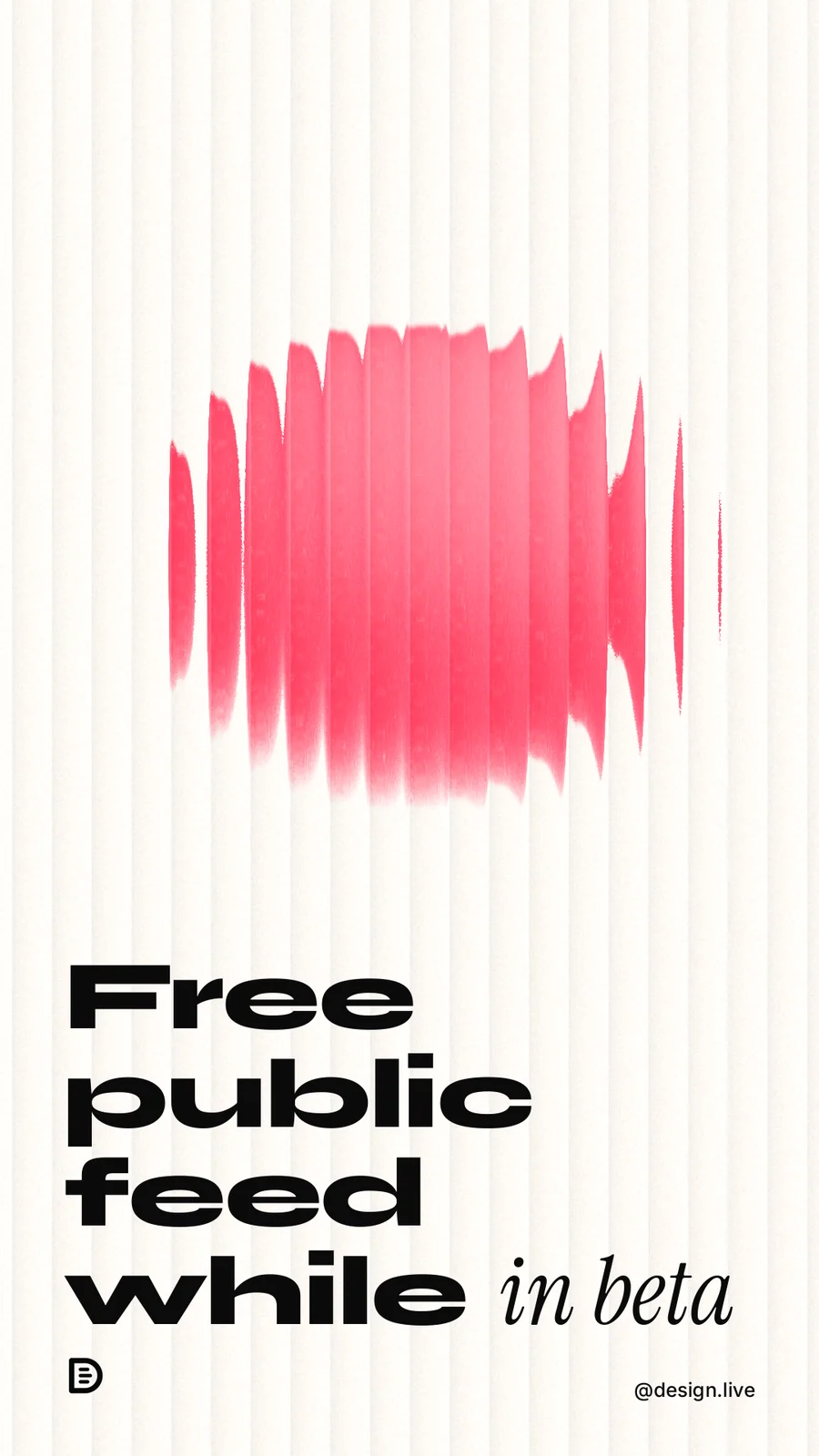Instagram story for design.live: "Free public feed while in beta". Auto 9x16 style, technique:shader field layout, light palette in white, red.