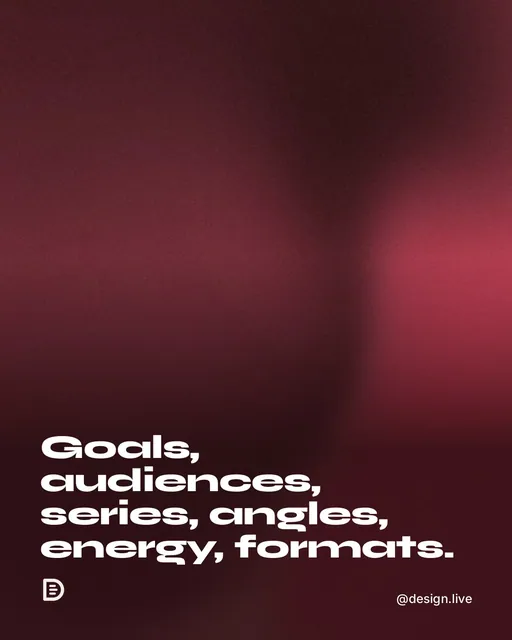 Video for design.live: "Goals, audiences, series, angles, energy, formats.". Shader loop, 6.0 s, dark palette.
