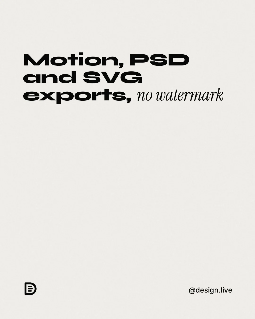 Instagram portrait post for design.live: "Motion, PSD and SVG exports, no watermark". Editorial style, technique:mixed type lockup layout, light palette in white, grey.