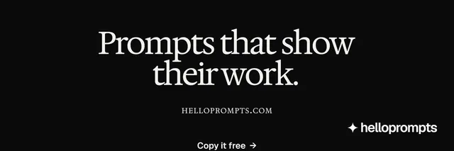 X header for HelloPrompts: "Prompts that show their work." Swiss style, smallcaps layout, dark palette in black.