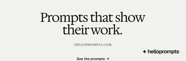 X header for HelloPrompts: "Prompts that show their work." Swiss style, smallcaps layout, light palette in white, grey.