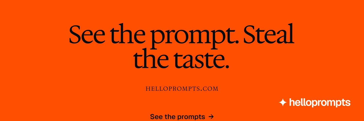 X header for HelloPrompts: "See the prompt. Steal the taste." Swiss style, smallcaps layout, dark palette in orange.