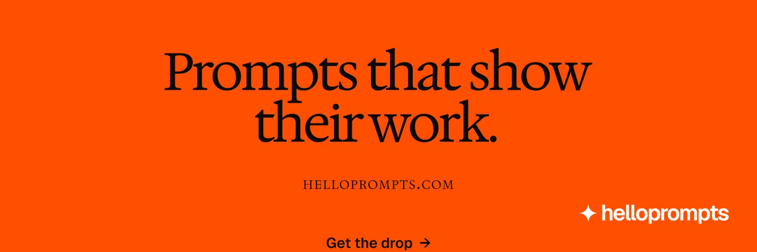 X header for HelloPrompts: "Prompts that show their work." Swiss style, smallcaps layout, dark palette in orange.