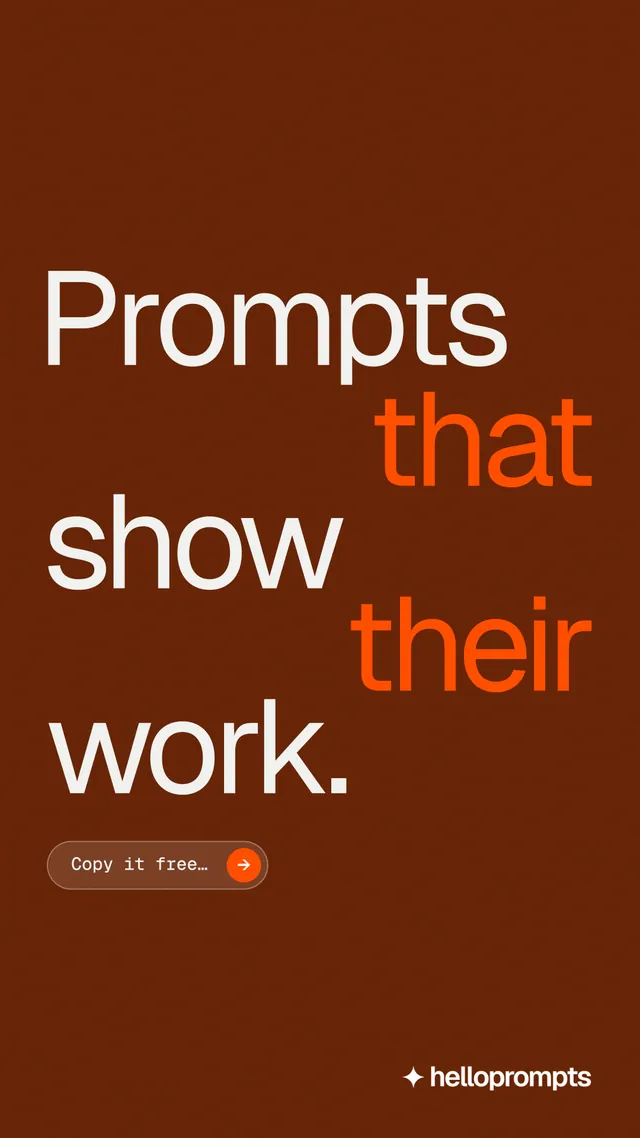 Instagram story for HelloPrompts: "Prompts that show their work." Agentic glass style, stacked layout, dark palette in orange, brown.