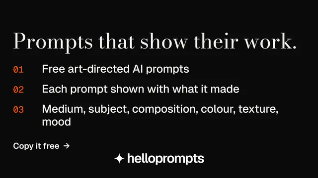 Landscape graphic for HelloPrompts: "Prompts that show their work." Minimal luxury style, numbered layout, dark palette in black, grey.
