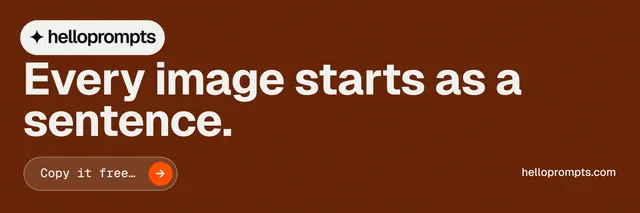 X header for HelloPrompts: "Every image starts as a sentence." Agentic glass style, poster layout, dark palette in orange.