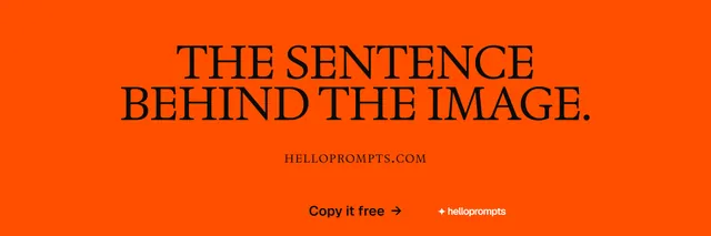 X header for HelloPrompts: "The sentence behind the image." Brutalist style, smallcaps layout, dark palette in orange.