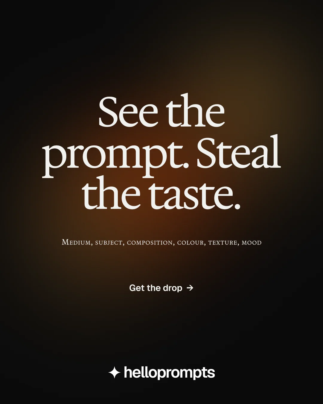 Instagram portrait post for HelloPrompts: "See the prompt. Steal the taste." Agentic glass style, smallcaps layout, dark palette in black, orange.