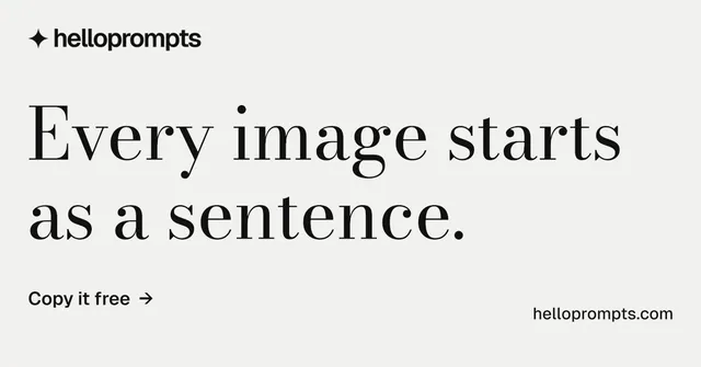 Social ad for HelloPrompts: "Every image starts as a sentence." Minimal luxury style, poster layout, light palette in white, grey.