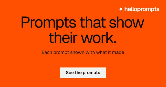 Social ad for HelloPrompts: "Prompts that show their work." Swiss style, centred layout, dark palette in orange.