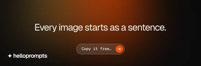 X header for HelloPrompts: "Every image starts as a sentence." Agentic glass style, centred layout, dark palette in black, orange.
