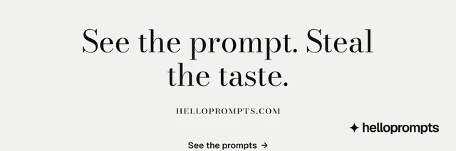X header for HelloPrompts: "See the prompt. Steal the taste." Minimal luxury style, smallcaps layout, light palette in white, grey.