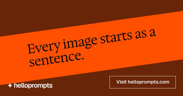 Social ad for HelloPrompts: "Every image starts as a sentence." Editorial style, diagonal layout, dark palette in orange.