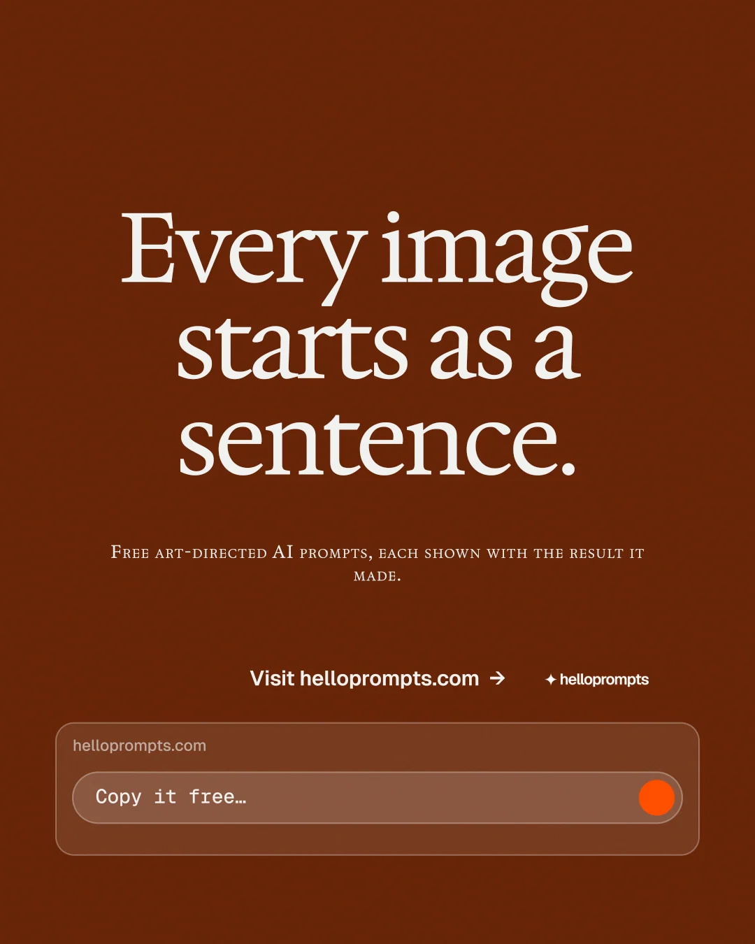 Instagram portrait post for HelloPrompts: "Every image starts as a sentence." Agentic glass style, smallcaps layout, dark palette in orange, brown.