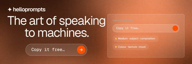 X header for HelloPrompts: "The art of speaking to machines." Agentic glass style, skeleton layout, dark palette in orange, brown.