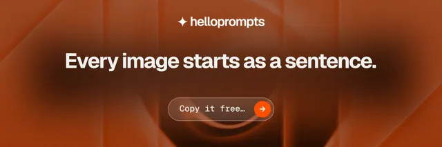 X header for HelloPrompts: "Every image starts as a sentence." Agentic glass style, centred layout, dark palette in orange, brown.