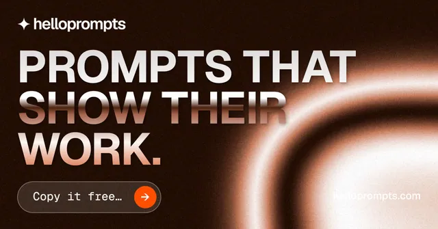 Social ad for HelloPrompts: "Prompts that show their work." Agentic glass style, poster layout, dark palette in black, orange, brown.