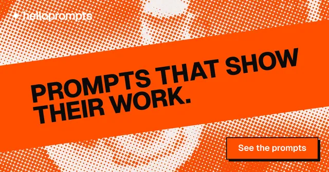 Social ad for HelloPrompts: "Prompts that show their work." Brutalist style, diagonal layout, light palette in orange.