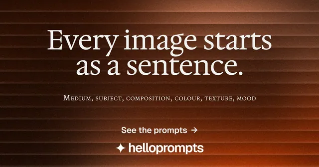 Social ad for HelloPrompts: "Every image starts as a sentence." Agentic glass style, smallcaps layout, dark palette in black, orange.