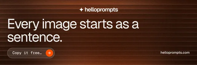 X header for HelloPrompts: "Every image starts as a sentence." Agentic glass style, poster layout, dark palette in orange, black, grey.