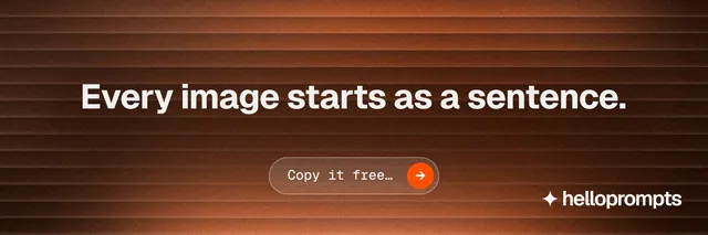 X header for HelloPrompts: "Every image starts as a sentence." Agentic glass style, centred layout, dark palette in orange, brown.