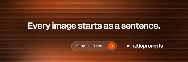 X header for HelloPrompts: "Every image starts as a sentence." Agentic glass style, centred layout, dark palette in orange, black, brown.