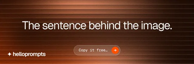 X header for HelloPrompts: "The sentence behind the image." Agentic glass style, centred layout, dark palette in orange, black, brown.