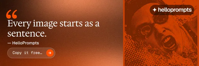 X header for HelloPrompts: "Every image starts as a sentence." Agentic glass style, quote layout, dark palette in orange, brown.
