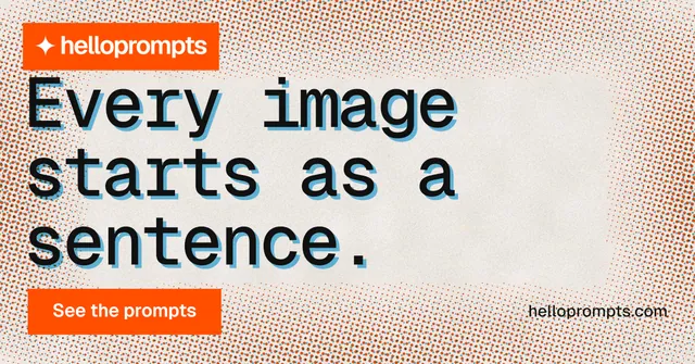 Social ad for HelloPrompts: "Every image starts as a sentence." Swiss style, poster layout, light palette in orange.