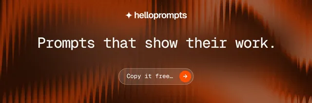 X header for HelloPrompts: "Prompts that show their work." Agentic glass style, centred layout, dark palette in orange, brown.