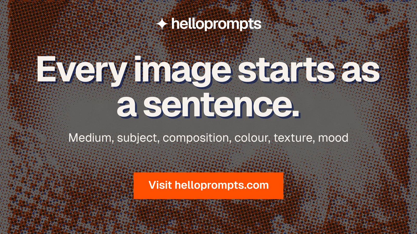 Landscape graphic for HelloPrompts: "Every image starts as a sentence." Swiss style, centred layout, dark palette in orange, red, grey.