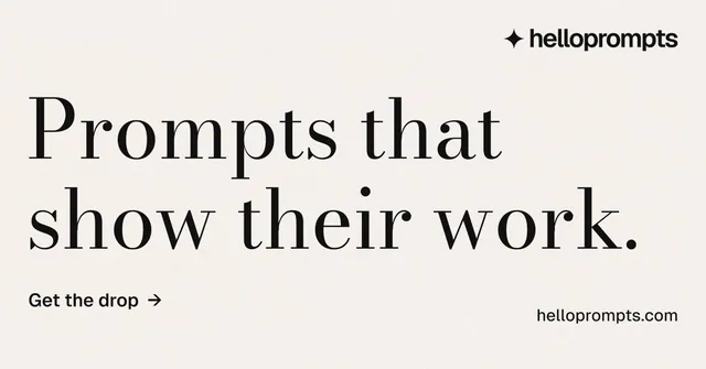 Social ad for HelloPrompts: "Prompts that show their work." Minimal luxury style, poster layout, light palette in white, grey.