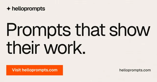Social ad for HelloPrompts: "Prompts that show their work." Swiss style, poster layout, light palette in white, orange.
