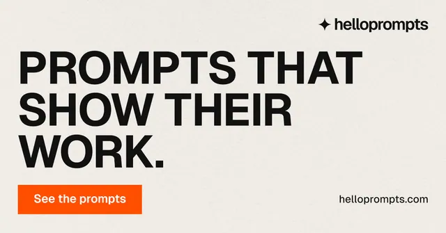 Social ad for HelloPrompts: "Prompts that show their work." Swiss style, poster layout, light palette in yellow, orange, white.
