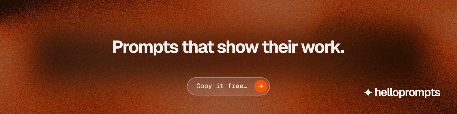 LinkedIn banner for HelloPrompts: "Prompts that show their work." Agentic glass style, centred layout, dark palette in orange, brown.