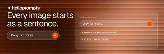 X header for HelloPrompts: "Every image starts as a sentence." Agentic glass style, skeleton layout, dark palette in orange, brown.