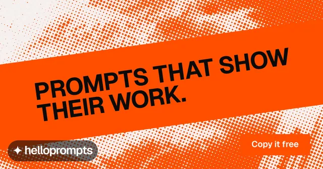 Social ad for HelloPrompts: "Prompts that show their work." Split block style, diagonal layout, light palette in orange.