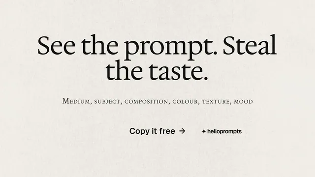 Landscape graphic for HelloPrompts: "See the prompt. Steal the taste." Editorial style, smallcaps layout, light palette in yellow, grey.