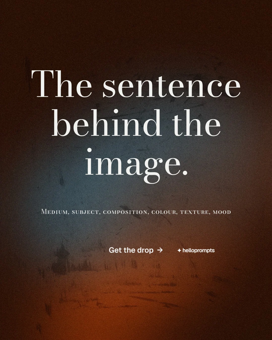 Instagram portrait post for HelloPrompts: "The sentence behind the image." Minimal luxury style, smallcaps layout, dark palette in black, orange, grey.