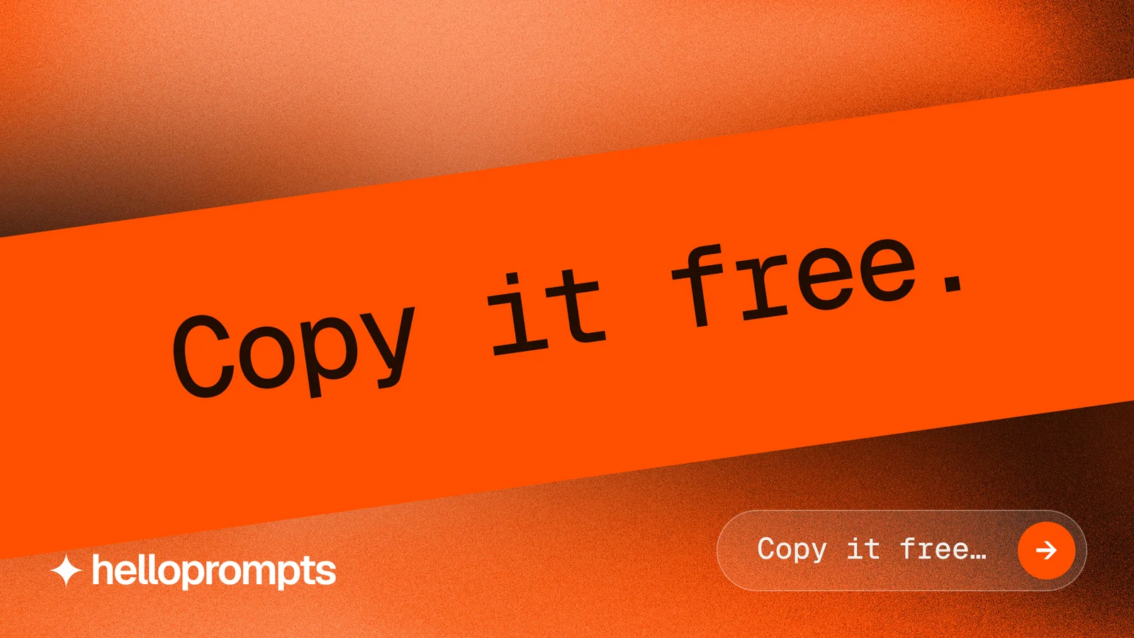 Landscape graphic for HelloPrompts: "Copy it free." Agentic glass style, diagonal layout, light palette in orange.