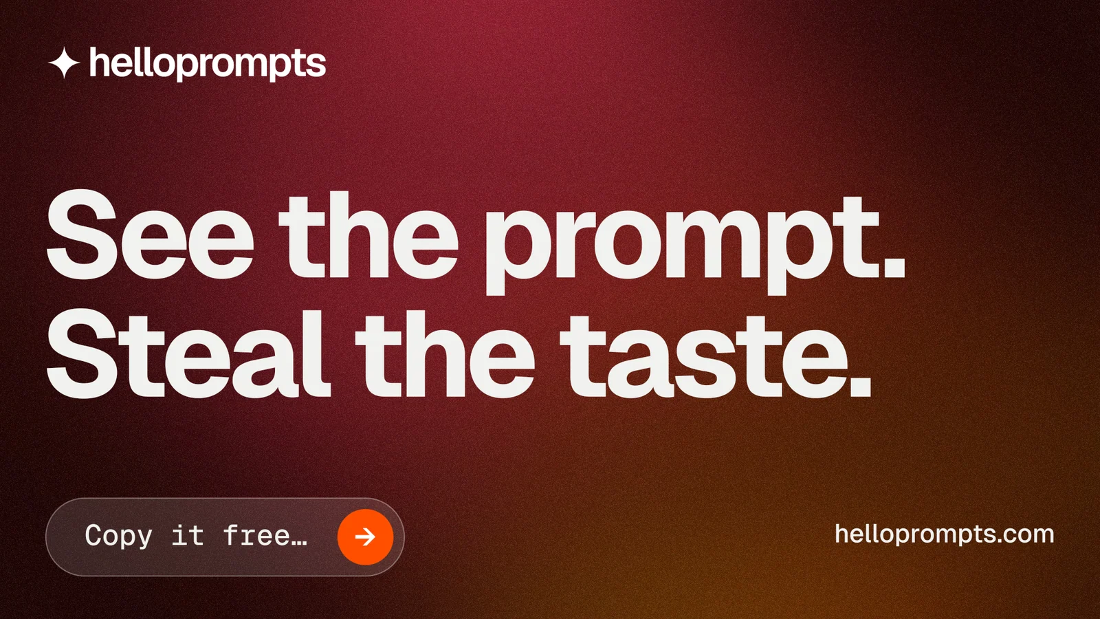 Landscape graphic for HelloPrompts: "See the prompt. Steal the taste." Agentic glass style, poster layout, dark palette in red, black, grey.