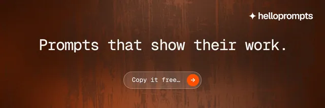 X header for HelloPrompts: "Prompts that show their work." Agentic glass style, centred layout, dark palette in orange, brown.