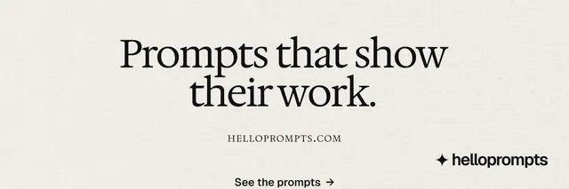 X header for HelloPrompts: "Prompts that show their work." Swiss style, smallcaps layout, light palette in yellow, grey, white.