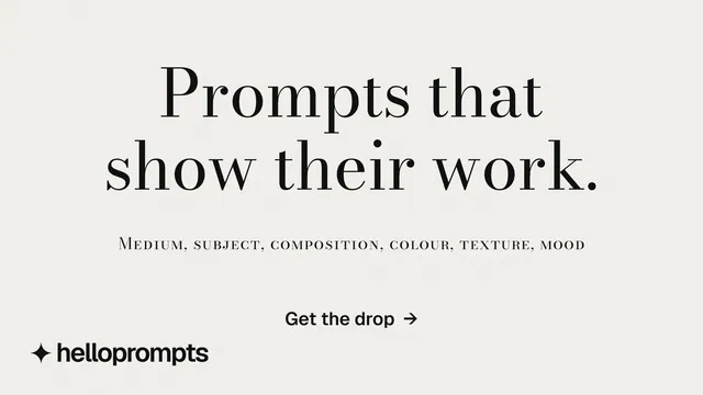 Landscape graphic for HelloPrompts: "Prompts that show their work." Minimal luxury style, smallcaps layout, light palette in white.