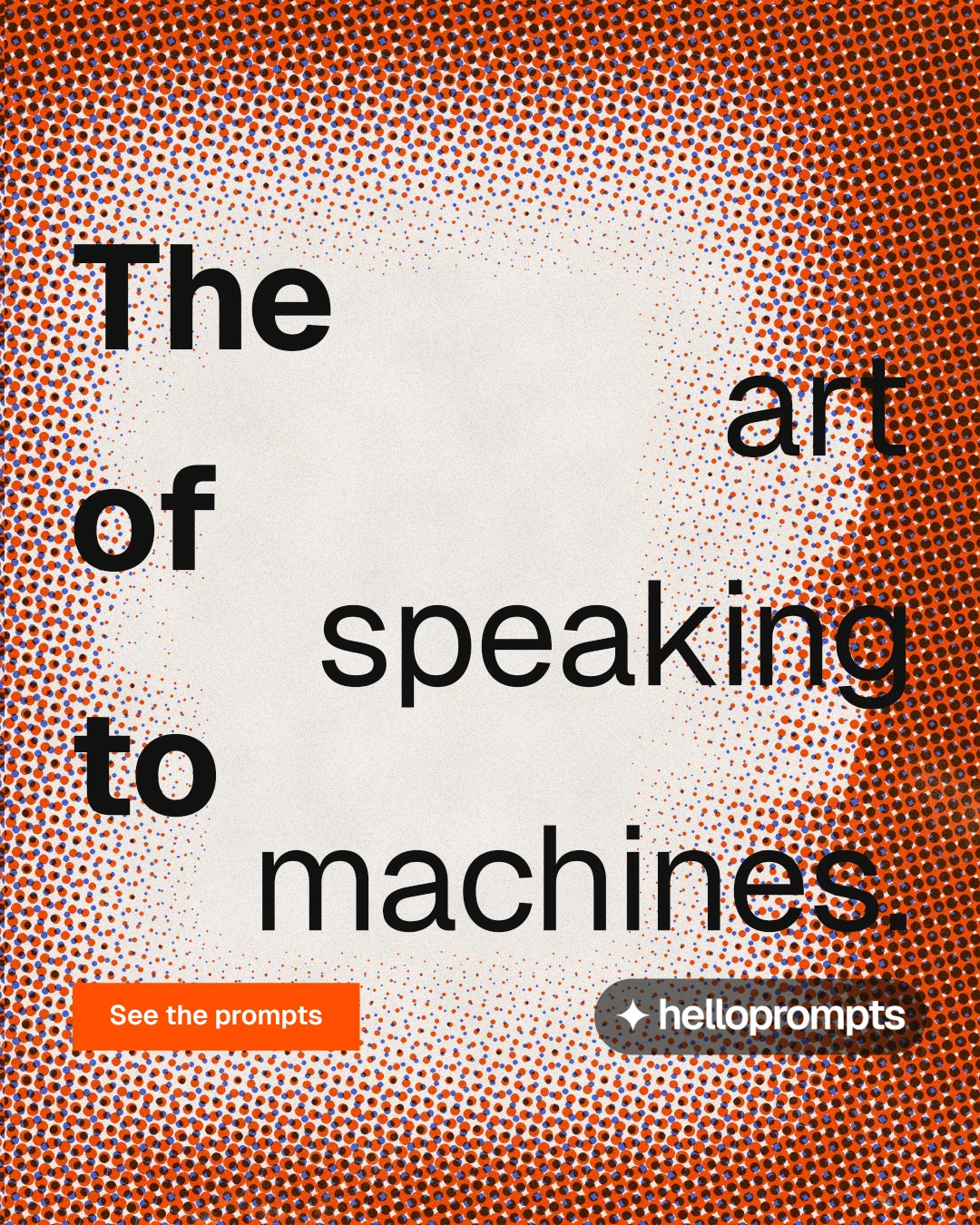 Instagram portrait post for HelloPrompts: "The art of speaking to machines." Swiss style, stacked layout, light palette in orange, red.