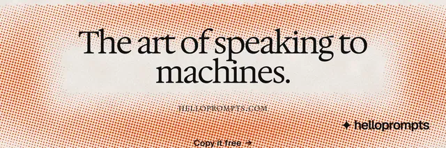 X header for HelloPrompts: "The art of speaking to machines." Retro print style, smallcaps layout, light palette in orange.