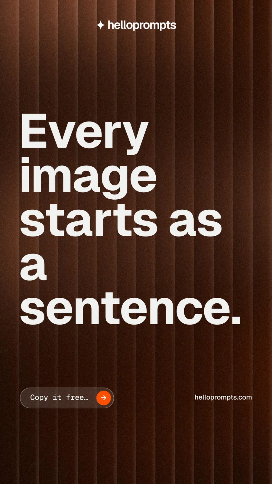 Instagram story for HelloPrompts: "Every image starts as a sentence." Agentic glass style, poster layout, dark palette in orange, black, grey.
