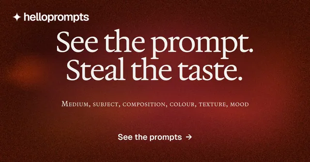 Social ad for HelloPrompts: "See the prompt. Steal the taste." Agentic glass style, smallcaps layout, dark palette in red.