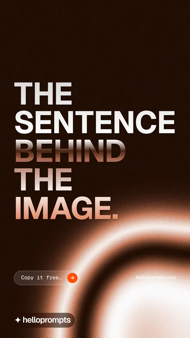 Instagram story for HelloPrompts: "The sentence behind the image." Agentic glass style, poster layout, dark palette in black, orange.